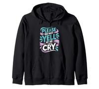 Please Do Not Yell At Me I Will Cry Sensitive Crybaby - Zip Hoodie