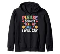 Please Do Not Yell At Me I Will Cry Sensitive Crybaby - Zip Hoodie