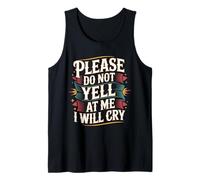 Please Do Not Yell at Me I Will Cry - Tank Top