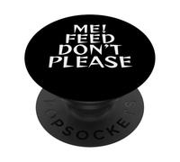 Please Don’t Feed Me PopSockets Adhesive PopGrip