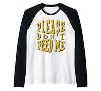 Please Don’t Feed Me Raglan Baseball Tee
