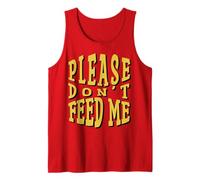 Please Don’t Feed Me Tank Top