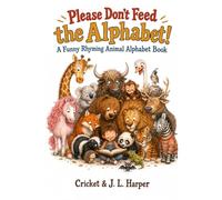 Please Don’t Feed the Alphabet!: A Funny Rhyming Animal Alphabet Book