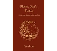 Please, Don’t Forget: Poems and Reminders for Muslims