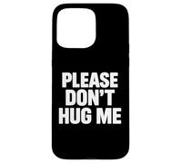 Please don’t hug me Case for iPhone 15 Pro Max