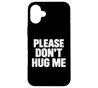 Please don’t hug me Case for iPhone 16 Plus