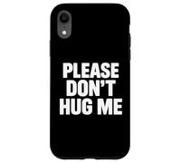 Please don’t hug me Case for iPhone XR