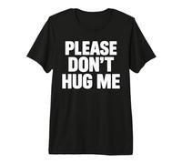Please Don’t Hug me Premium T-Shirt