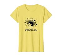 Please Don't Ask Me About My Thesis Grad Student Humor T-Shirt, Women, Lemon, M