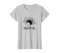 Please Don't Ask Me About My Thesis Grad Student Humor T-Shirt, Women, Silver, S