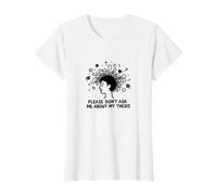 Please Don't Ask Me About My Thesis Grad Student Humor T-Shirt, Women, White, S