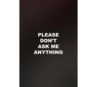 Please Don't Ask Me Anything: funny lined notebook for office gag gift work