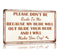 Please Don't Be Rude To Me Metal Tin Sign Because My Rude Will Out Rude Your Rude And i Will Make You Cry Funny Wall Decor For Man Cave Bar Club 8x12 Inch