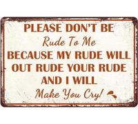 Please Don't Be Rude To Me Metal Tin Sign Because My Rude Will Out Rude Your Rude And I Will Make You Cry Funny Wall Decor For Man Cave Bar Club Gift For Women Men 8x5.5 Inch Plaque Tin Sign