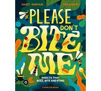 Please Don't Bite Me : Insects that Buzz, Bite and Sting
