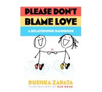 Please Don't Blame Love: A relationship handbook: 15 (How to Be Ferociously Happy)