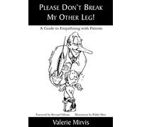 Please Don't Break My Other Leg!: A Guide to Empathising with Patients