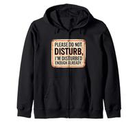 Please Don't Disturb I'm Disturbed Enough Already Funny Zip Hoodie