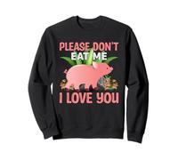 Please Don't Eat Me I Love You Sweatshirt