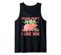 Please Don't Eat Me I Love You Tank Top