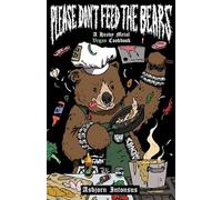 Please Don't Feed the Bears: A Heavy Metal Vegan Cookbook (Vegan Cooking)