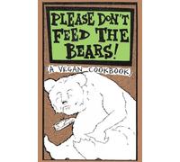 Please Don't Feed the Bears: (A Vegan Cookbook)