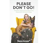 Please Don't Go!: A Holistic Approach to Resolving Separation Anxiety in Dogs