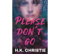 Please Don't Go: A psychological thriller (Psychological Thriller Books by H.K. Christie)