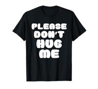 Please Don't Hug Me Funny T-Shirt T-Shirt