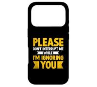 Please Don't Interrupt Me While I'm Ignoring You Sarcastic Case for iPhone 17 Pro