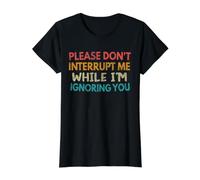 Please Don't Interrupt While I Am Ignoring Funny Gag Vintage Value Graphic T-Shirt, Women, Black, M