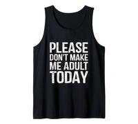 Please Don't Make Me Adult Today Funny Mom Tank Top