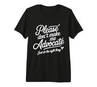 Please Don't Make Me Advocate Just Do The Right Thing Funny Premium T-Shirt