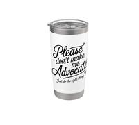 Please Don't Make Me Advocate Just Do The Right Thing Funny Stainless Steel Insulated Tumbler