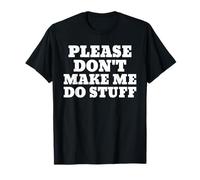Please Don't Make Me Do Stuff For Lazy T-Shirt