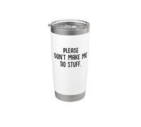 Please Don't Make Me Do Stuff Funny Lazy Sarcastic Chill Stainless Steel Insulated Tumbler