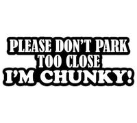 Please Don't Park Too Close I'm Chunky Pack of 2 Vinyl Decal Sticker Car Van Caravan Campervan Camper Bumper Sticker Window