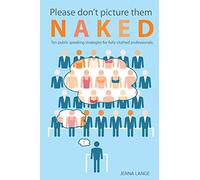Please don't picture them naked: 10 public speaking strategies for fully-clothed professionals