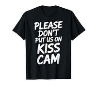 Please Dont Put Us On Kiss Cam Funny Graphic T-Shirt