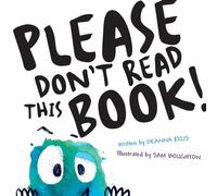 Please Don't Read This Book: Seriously Don't, Don't, Don't: 1