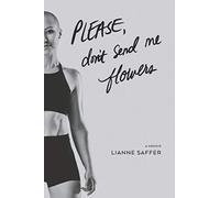 Please, Don't Send Me Flowers: A Memoir