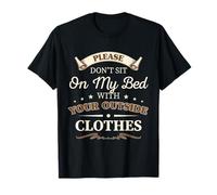 Please dont sit on my bed with your outside clothes T-Shirt