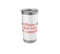 Please Dont Take Me Camping Funny Camping Humor Camper Camp Stainless Steel Insulated Tumbler