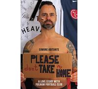 Please Don't Take Me Home: A Lovestory with Fulham Football Club