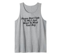 Please Don't Talk to Me I Just Want to Meet Your Dog Tank Top