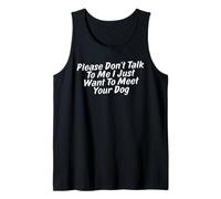 Please Don't Talk to Me I Just Want to Meet Your Dog Tank Top