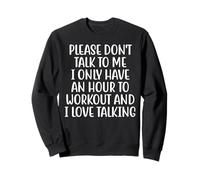 Please Don't Talk To Me I Only Have An Hour To Workout Sweatshirt