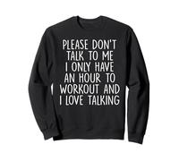 Please Don't Talk To Me I Only Have An Hour To Workout Sweatshirt