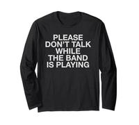 Please Don't Talk While The Band is Playing Live Gig Message Long Sleeve T-Shirt