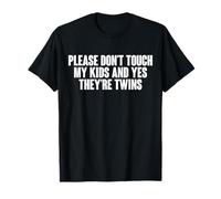 Please Don't Touch My Kids Yes They're Twins Dad T-Shirt